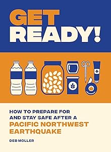 Get Ready!: How to Prepare for and Stay Safe after a Pacific Northwest Earthquake by Deb Moller