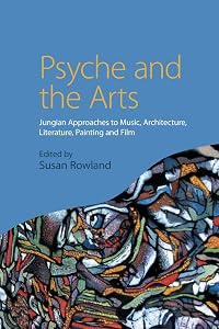 Psyche and the Arts: Jungian Approaches to Music, Architecture, Literature, Painting and Film
