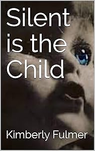Silent is the Child by Kimberly Fulmer