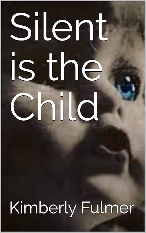 Silent is the Child by Kimberly Fulmer