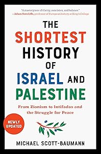 The Shortest History of Israel and Palestine: From Zionism to Intifadas and the Struggle for Peace (The Shortest History Series) by Michael Scott-Baumann