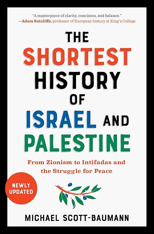 The Shortest History of Israel and Palestine: From Zionism to Intifadas and the Struggle for Peace (The Shortest History Series) by Michael Scott-Baumann
