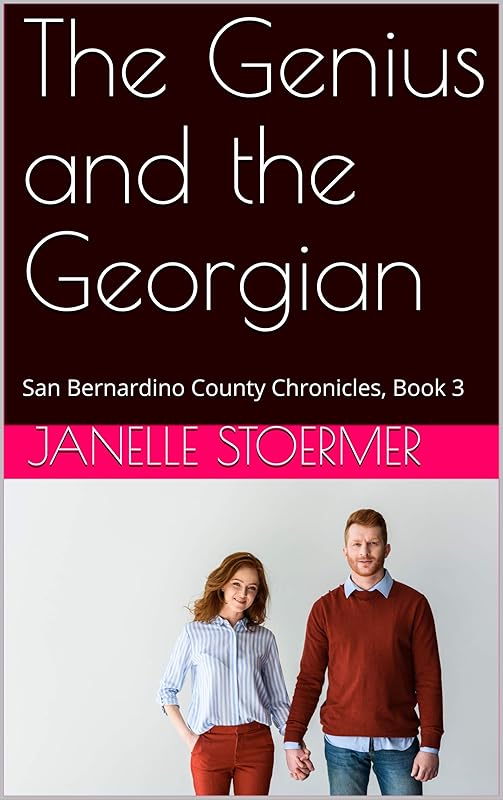 The Genius and the Georgian: San Bernardino County Chronicles, Book 3 by Janelle Stoermer