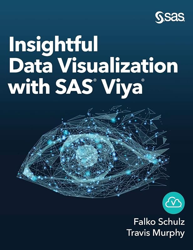 Insightful Data Visualization with SAS Viya by Falko Schulz