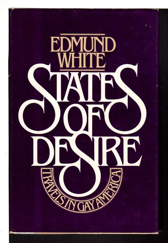 STATES OF DESIRE Travels on Gay America by Edmund WHITE