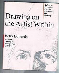Drawing on the Artist Within: A Guide to Innovation, Invention, Imagination and Creativity