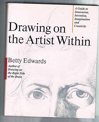 Drawing on the Artist Within: A Guide to Innovation, Invention, Imagination and Creativity
