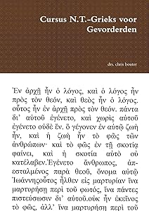 Cursus N.T.-Grieks voor Gevorderden (Dutch Edition) by drs. chris bouter