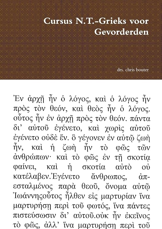 Cursus N.T.-Grieks voor Gevorderden (Dutch Edition) by drs. chris bouter