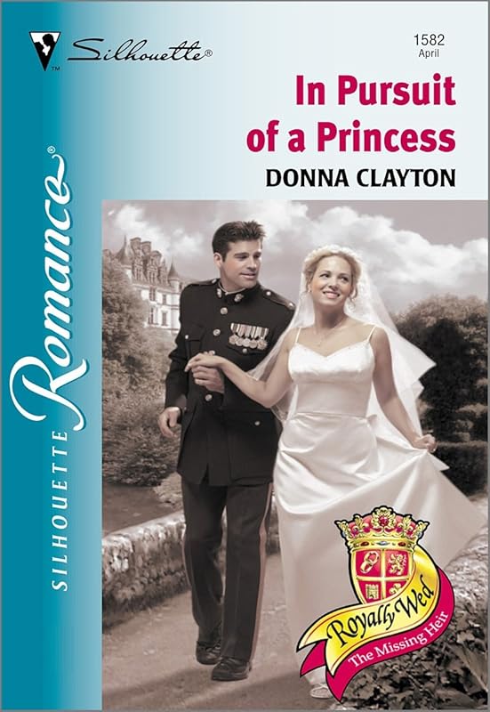 IN PURSUIT OF A PRINCESS (Silhouette Romance Book 1582) by Donna Clayton