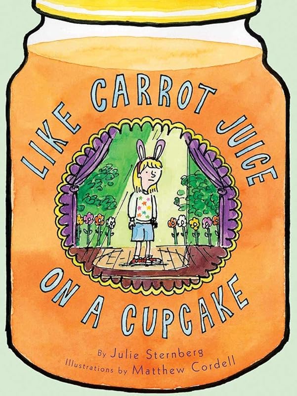Like Carrot Juice on a Cupcake (Eleanor) by Julie Sternberg