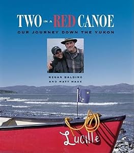 Two in a Red Canoe: Our Journey Down the Yukon by Hage/Baldino