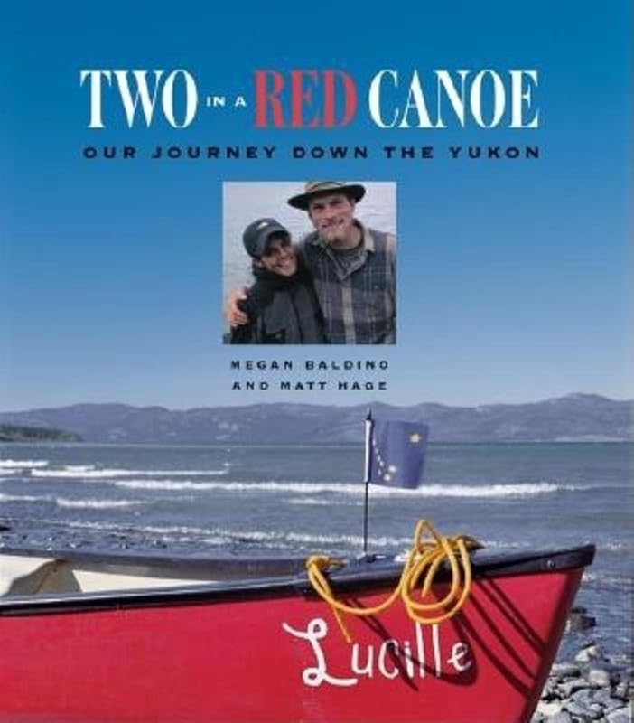 Two in a Red Canoe: Our Journey Down the Yukon by Hage/Baldino