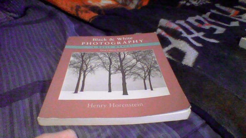 Black and White Photography: A Basic Manual Third Revised Edition by Henry Horenstein