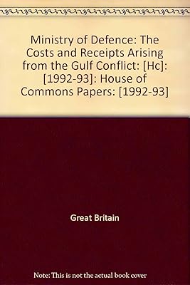 Ministry of Defence: the Costs and Receipts Arising from the Gulf Conflict: [HC]: [1992-93]: House of Commons Papers: [1992-93]