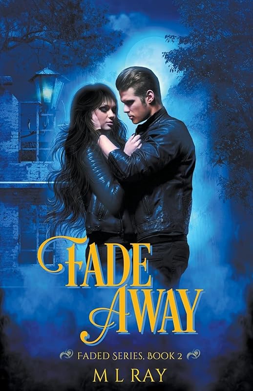 Fade Away (Faded Paranormal Romance) by M L Ray