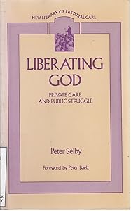 Liberating God: private care and public struggle by Peter SELBY