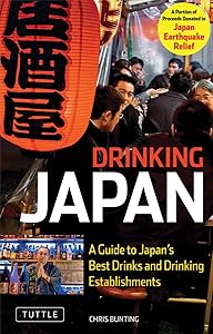 Drinking Japan: A Guide to Japan's Best Drinks and Drinking Establishments by Chris Bunting