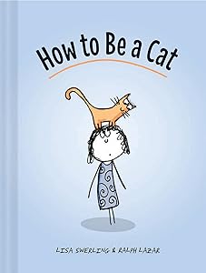How to Be a Cat: (Cat Books for Kids, Cat Gifts for Kids, Cat Picture Book)