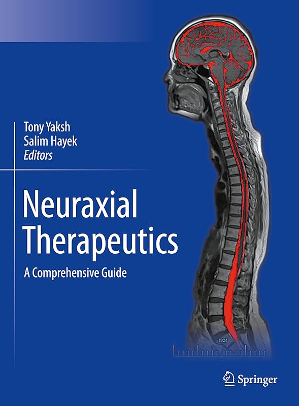 Neuraxial Therapeutics: A Comprehensive Guide by Tony Yaksh