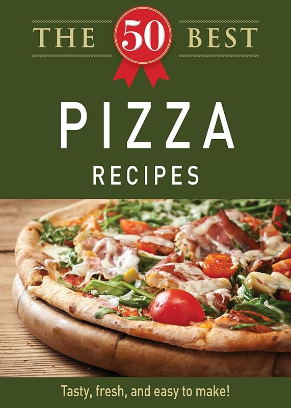 The 50 Best Pizza Recipes: Tasty, fresh, and easy to make! by Adams Media