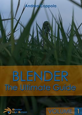 BLENDER - THE ULTIMATE GUIDE - VOLUME 1