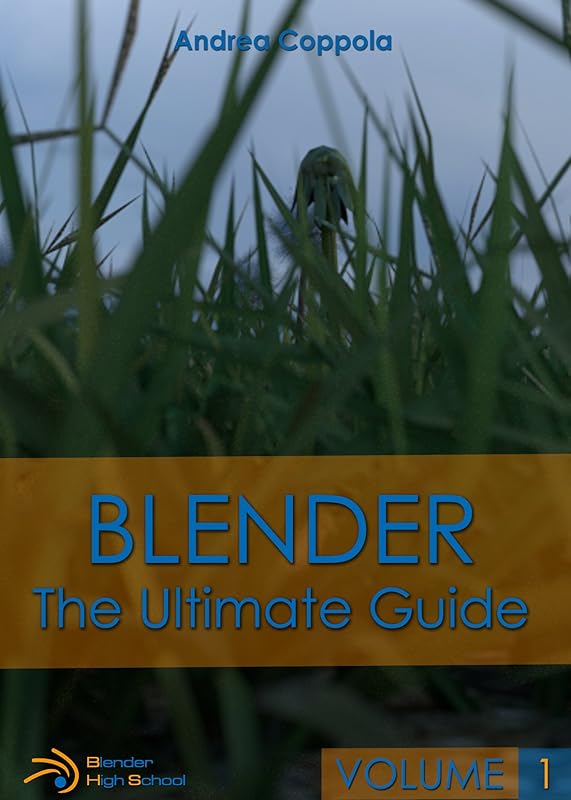 BLENDER - THE ULTIMATE GUIDE - VOLUME 1 by Andrea Coppola