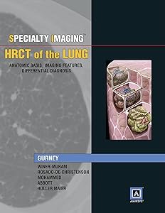 Specialty Imaging: HRCT of the Lung, Anatomic Basis, Imaging Features, Differential Diagnosis by Jud W. Gurney
