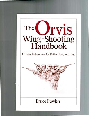 The Orvis Wing-Shooting Handbook: Proven Techniques for Better Shotgunning