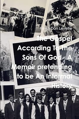 The Gospel According To The Sons Of God A Memoir pretending to be An Informal History