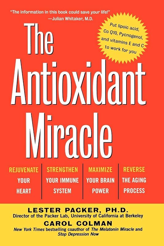 The Antioxidant Miracle: Put Lipoic Acid, Pycnogenol, and Vitamins E and C to Work for You by Lester Packer