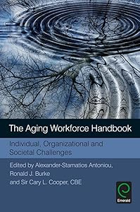 The Aging Workforce Handbook: Individual, Organizational and Societal Challenges by Alexander-Stamatios Antoniou