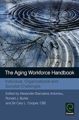 The Aging Workforce Handbook: Individual, Organizational and Societal Challenges