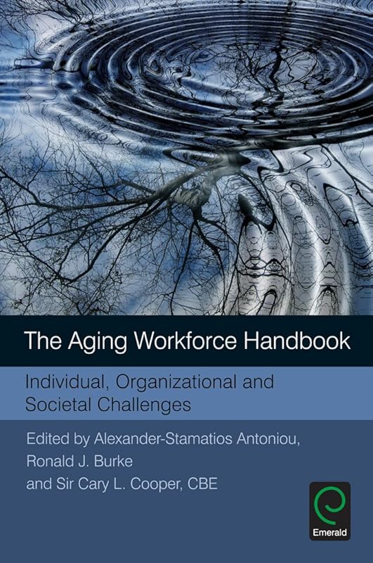 The Aging Workforce Handbook: Individual, Organizational and Societal Challenges by Alexander-Stamatios Antoniou