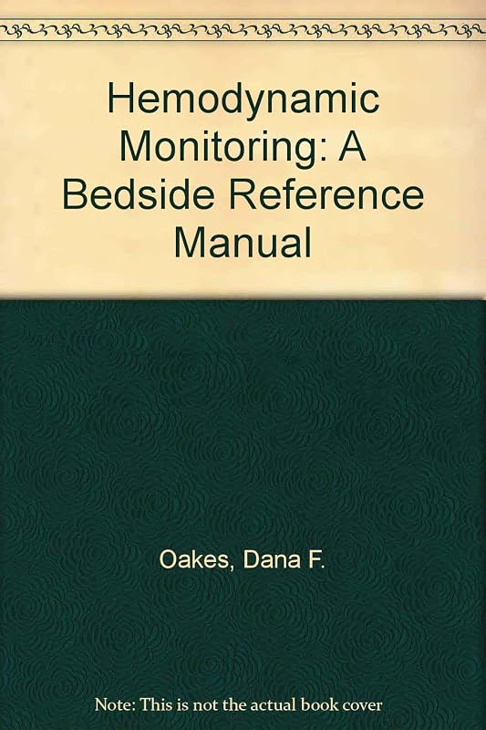 Hemodynamic Monitoring: A Bedside Reference Manual by Dana F. Oakes