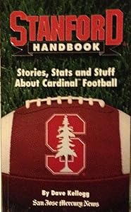 Stanford Handbook: Stories, Stats and Stuff about Cardinal Football by Dave Kellogg