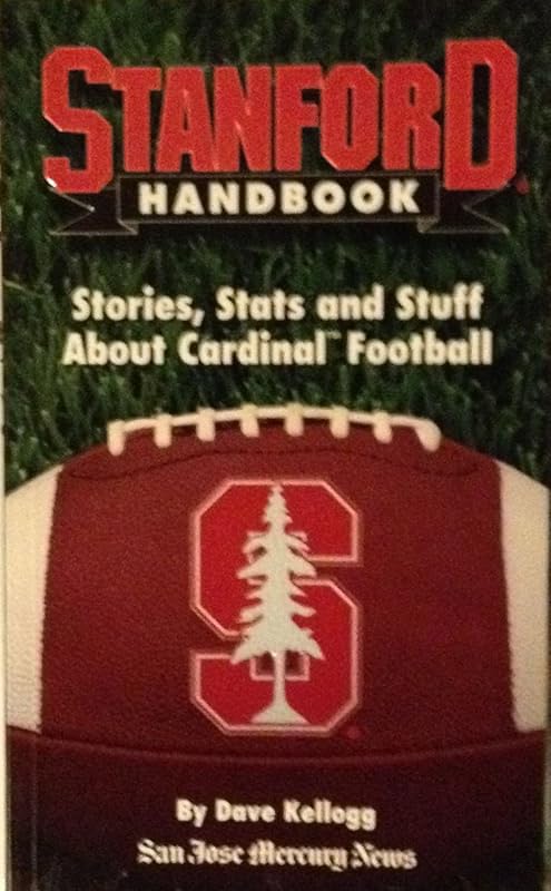 Stanford Handbook: Stories, Stats and Stuff about Cardinal Football by Dave Kellogg