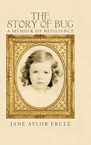 The Story of Bug: A Memoir of Resilience by Jane Aylor Fretz