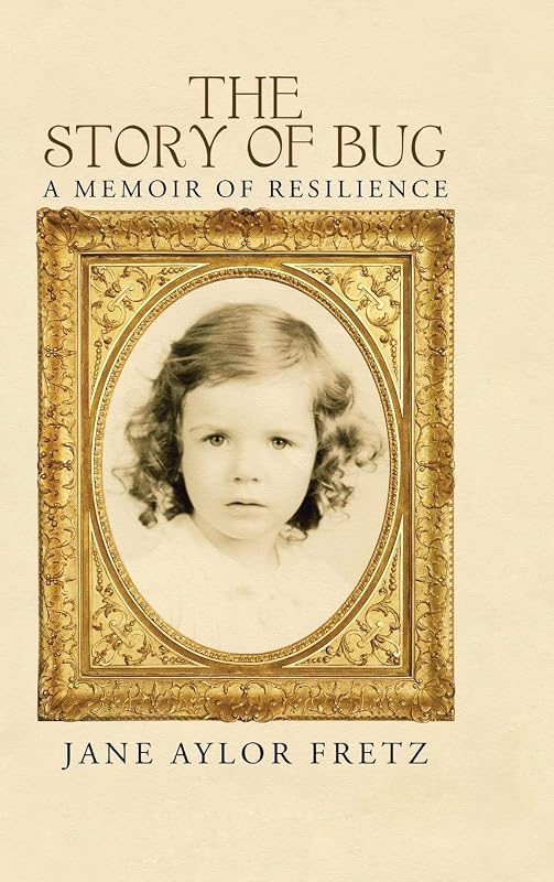 The Story of Bug: A Memoir of Resilience by Jane Aylor Fretz