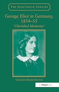 George Eliot in Germany, 185455: Cherished Memories' (The Nineteenth Century Series) by Gerlinde Roder-Bolton
