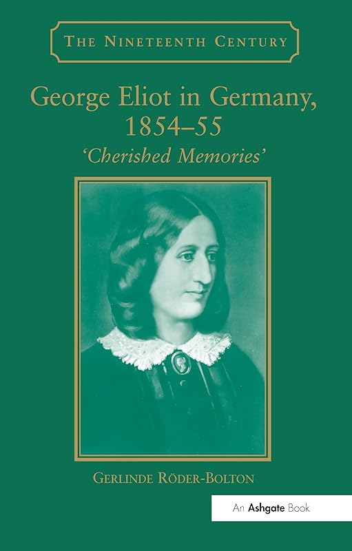 George Eliot in Germany, 185455: Cherished Memories' (The Nineteenth Century Series) by Gerlinde Roder-Bolton
