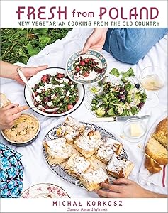 Fresh from Poland: New Vegetarian Cooking from the Old Country by Michal Korkosz