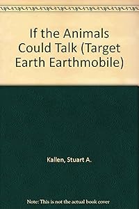 If the Animals Could Talk (Target Earth) by Stuart A. Kallen