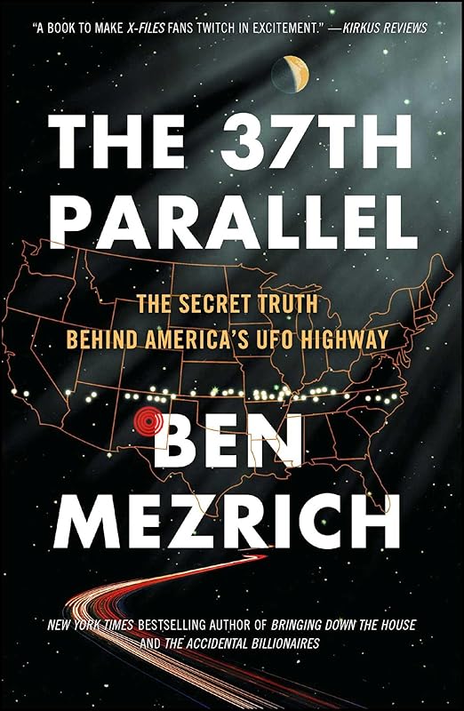 The 37th Parallel: The Secret Truth Behind America's UFO Highway by Ben Mezrich