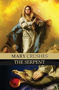 Mary Crushes the Serpent AND Begone Satan!: Two Books in One by Priest Anonymous Exorcist