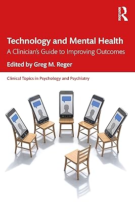 Technology and Mental Health: A Clinician's Guide to Improving Outcomes (Clinical Topics in Psychology and Psychiatry)