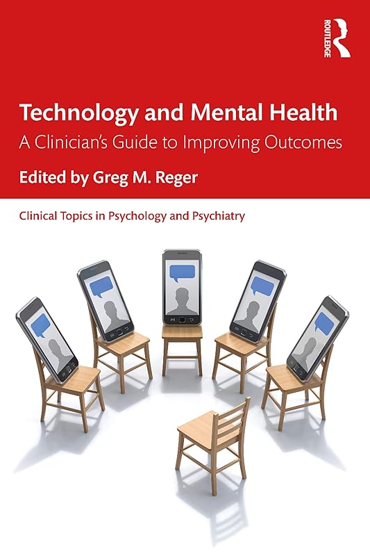 Technology and Mental Health: A Clinician's Guide to Improving Outcomes (ISSN) by Greg M. Reger