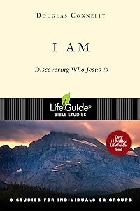 I Am: Discovering Who Jesus Is (LifeGuide Bible Studies) by Douglas Connelly