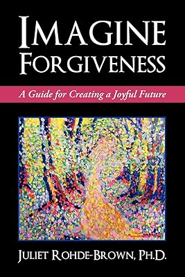 Imagine Forgiveness: A Guide for Creating a Joyful Future