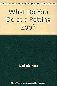 What Do You Do at a Petting Zoo?